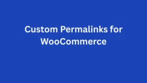 Custom Permalinks for WooCommerce