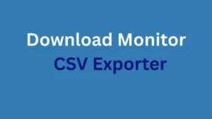 Download Monitor CSV Exporter