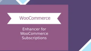 Enhancer for WooCommerce Subscriptions
