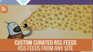 URL to RSS - Custom Curated RSS Feeds, RSS From Any Site